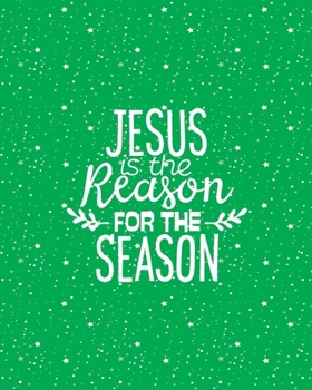Jesus is the Reason for the Season: Undated Christmas Holiday Party Organizer, Shopping Lists, Budgets, Christmas Cards, Meal Planner and Grocery ... Activity Planner, Guest Book and More, Green