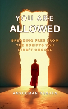 Paperback You Are Allowed: Breaking Free from the Scripts You Didn't Choose Book