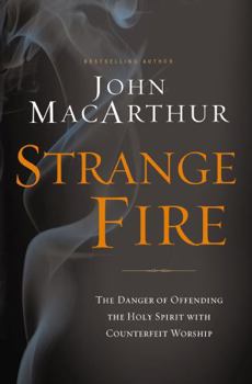 Paperback Strange Fire: The Danger of Offending the Holy Spirit with Counterfeit Worship Book