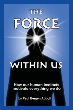 Paperback The Force Within Us: How our human instincts motivate everything we do Book