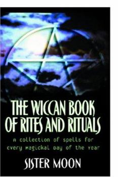 Paperback The Wiccan Book of Rites and Rituals: A Collection of Spells for Every Magickal Day of the Year Book