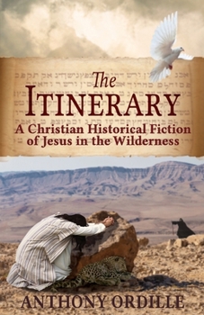 Paperback The Itinerary: A Christian Historical Fiction of Jesus in the Wilderness Book