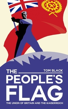Paperback The People's Flag: The Union of Britain and the Kaiserreich Book
