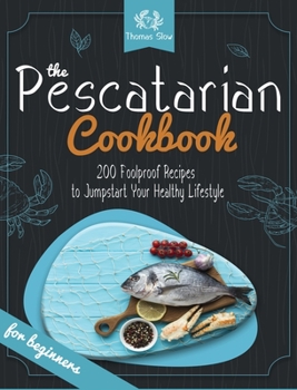 Hardcover The Pescatarian Cookbook: 200 Foolproof Recipes to Jumpstart Your Healthy Lifestyle Book