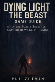 Paperback Dying Light: The Beast Game Guide: When the Forest Breathes, Only the Brave Keep Running Book