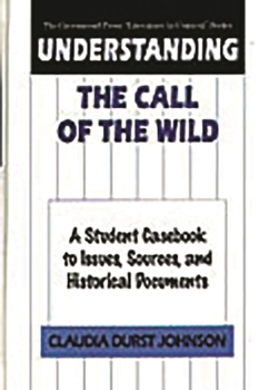 Hardcover Understanding the Call of the Wild: A Student Casebook to Issues, Sources, and Historical Documents Book