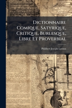 Dictionnaire Comique, Satyrique, Critique, Burlesque, Libre Et Proverbial (A0/00d.1750)