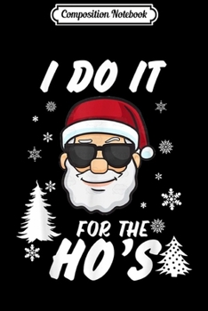 Paperback Composition Notebook: I Do It for the Hos Santa Christmas Funny Gift Journal/Notebook Blank Lined Ruled 6x9 100 Pages Book