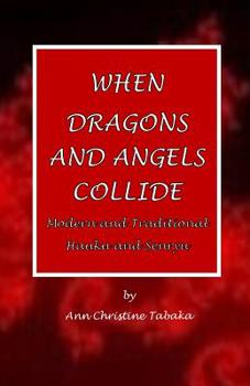 Paperback When Dragons and Angels Collide: Modern & Traditional Haiku & Senryu Book