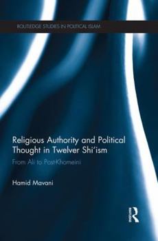 Paperback Religious Authority and Political Thought in Twelver Shi'ism: From Ali to Post-Khomeini Book