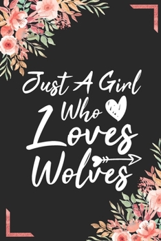 Just A Girl Who Loves Wolves: Animal Shelters or Rescues Adoption Notebook Flower Wide Ruled Lined Journal 6x9 Inch ( Legal ruled ) Family Gift Idea ... Girls Teen or Kids in Holidays - Cute Cover