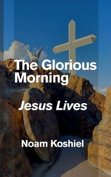 Paperback The Glorious Morning: Jesus Lives Book