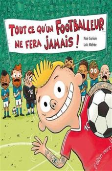 Hardcover Tout ce qu'un footballeur ne fera jamais [French] Book