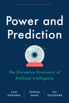 Hardcover Power and Prediction: The Disruptive Economics of Artificial Intelligence Book