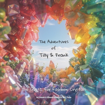 The Adventures of Tilly And Frank: The Quest For Rainbow Crystals