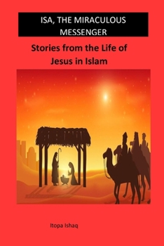 Paperback Isa, the Miraculous Messenger: Stories from the Life of Jesus in Islam Book