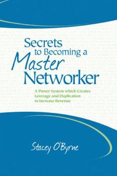 Paperback Secrets to Becoming a Master Networker: A Power System which Creates Leverage and Duplication to Increase Revenue Book