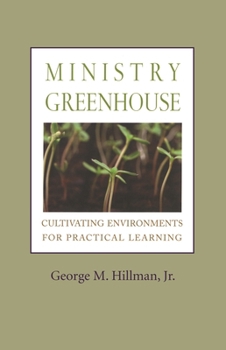 Paperback Ministry Greenhouse: Cultivating Environments for Practical Learning Book