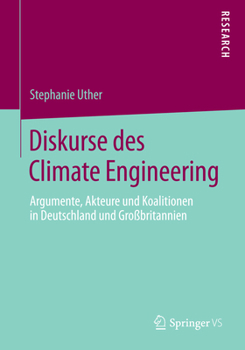 Paperback Diskurse Des Climate Engineering: Argumente, Akteure Und Koalitionen in Deutschland Und Großbritannien [German] Book