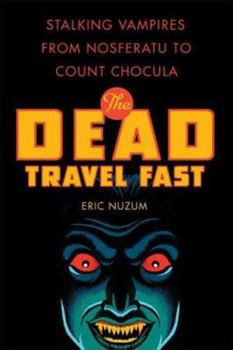 Hardcover The Dead Travel Fast: Stalking Vampires from Nosferatu to Count Chocula Book