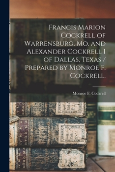 Paperback Francis Marion Cockrell of Warrensburg, Mo. and Alexander Cockrell I of Dallas, Texas / Prepared by Monroe F. Cockrell. Book