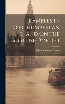 Hardcover Rambles in Northumberland, and On the Scottish Border Book