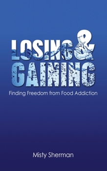 Paperback Losing and Gaining: Finding Freedom from Food Addiction Book