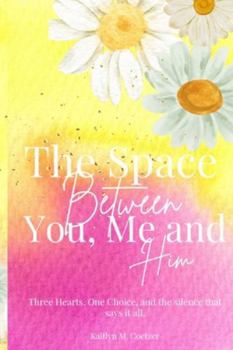 The Space Between You, Me and Him: Three Hearts. One Choice, and the silence that says it all.