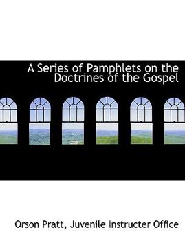 Paperback A Series of Pamphlets on the Doctrines of the Gospel Book