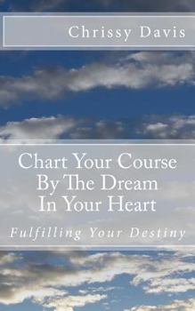 Paperback Chart Your Course by the Dream in Your Heart Book