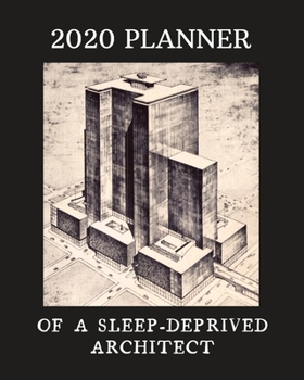 Paperback 2020 Planner Of A Sleep-Deprived Architect: Monthly & Weekly Planner With Dot Grid Pages: Perfect Gift For Professional Architects, Designers, Urban P Book