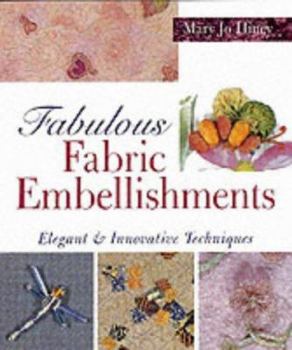 Paperback Fabulous Fabric Embellishments: Elegant & Innovative Techniques Book