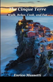 Paperback The Cinque Terre: Walk, Relax, Cook, and Eat Book