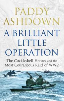 Paperback A Brilliant Little Operation: The Cockleshell Heroes and the Most Courageous Raid of Ww2 Book