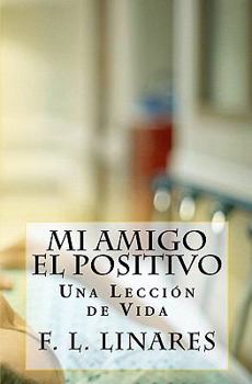 Paperback Mi Amigo EL POSITIVO: Una Lección de Vida [Spanish] Book