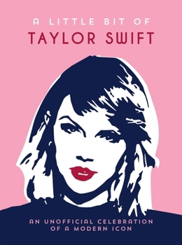 Hardcover A Little Bit of Taylor Swift: An Unofficial Celebration of a Modern Icon Book