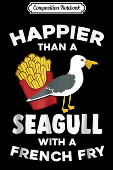Composition Notebook: Happier Than a Seagull With a French Fry  Journal/Notebook Blank Lined Ruled 6x9 100 Pages