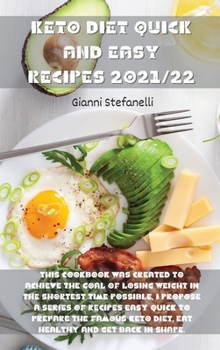 Keto Diet Quick and Easy Recipes 2021/22: This cookbook was created to achieve the goal of losing weight in the shortest time possible, I propose a ... Keto Diet, eat healthy and get back in shape.