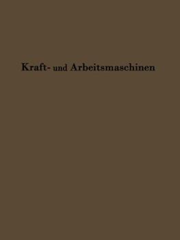 Paperback Kraftmaschinen Und Arbeitsmaschinen: Sonderdruck Aus Lehrbuch Der Bergwerksmaschinen [German] Book
