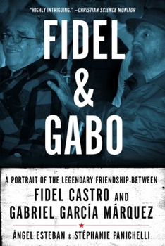 Hardcover Fidel & Gabo: A Portrait of the Legendary Friendship Between Fidel Castro and Gabriel Garcia Marquez Book