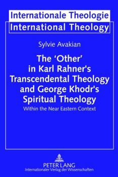 The 'Other' in Karl Rahner's Transcendental Theology and George Khodr's Spiritual Theology: Within the Near Eastern Context