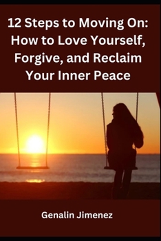 Paperback 12 Steps to Moving On: How to Love Yourself, Forgive, and Reclaim Your Inner Peace Book