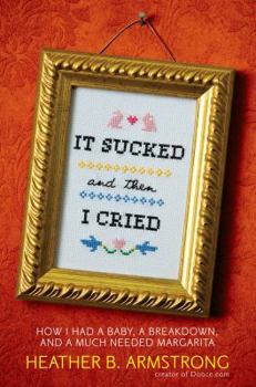 Hardcover It Sucked and Then I Cried: How I Had a Baby, a Breakdown, and a Much Needed Margarita Book