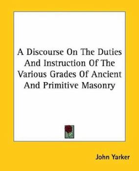 Paperback A Discourse On The Duties And Instruction Of The Various Grades Of Ancient And Primitive Masonry Book