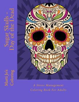 Sugar Skulls: Day of the Dead: A Stress Management Coloring Book for Adults