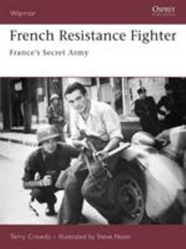 French Resistance Fighter: France's Secret Army (Warrior) - Book #117 of the Osprey Warrior