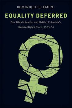 Paperback Equality Deferred: Sex Discrimination and British Columbia's Human Rights State, 1953-84 Book
