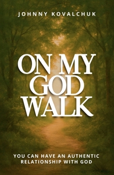 Paperback On My God Walk: You Can Have an Authentic Relationship with God Book