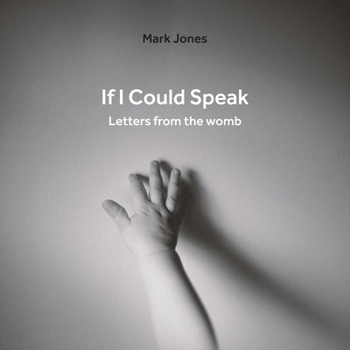 Hardcover If I Could Speak: Letters from the Womb Book