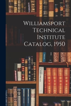 Paperback Williamsport Technical Institute Catalog, 1950 Book